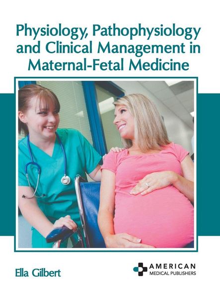 Produktbild: Physiology, Pathophysiology and Clinical Management in Maternal-Fetal Medicine