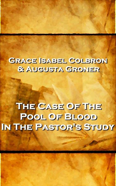 Produktbild: Grace Isabel Colbron & Augusta Groner - The Case Of The Pool Of Blood In The Pastor's Study