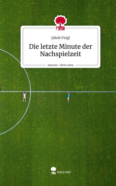 Produktbild: Die letzte Minute der Nachspielzeit. Life is a Story - story.one