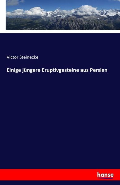 Einige jüngere Eruptivgesteine aus Persien, Taschenbuch von Victor Steinecke, Hansebooks, 9783742871039