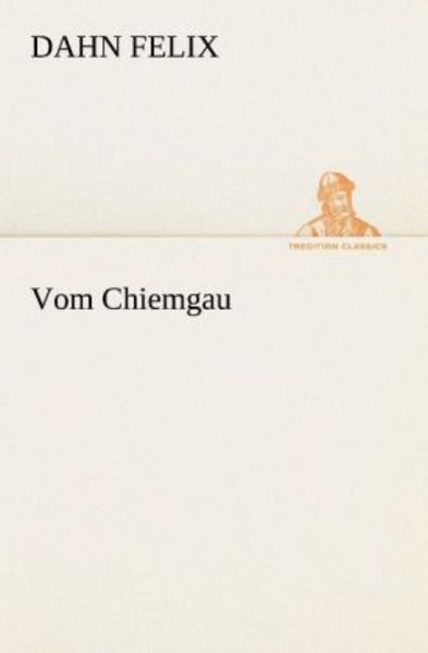 Vom Chiemgau, Taschenbuch von Dahn Felix, Tredition, 9783847236290