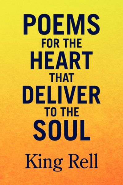 Produktbild: Rell, K: Poems for the Heart that Deliver to the Soul