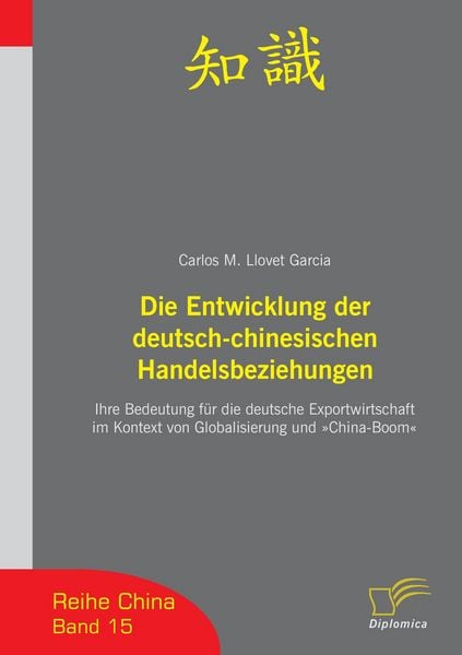 Die Entwicklung der deutsch-chinesischen Handelsbeziehungen, Taschenbuch von Carlos M. Llovet Garcia, Diplomica Verlag GmbH, 9783836606400