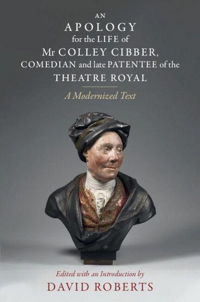 Produktbild: An Apology for the Life of Mr Colley Cibber, Comedian and Late Patentee of the Theatre Royal