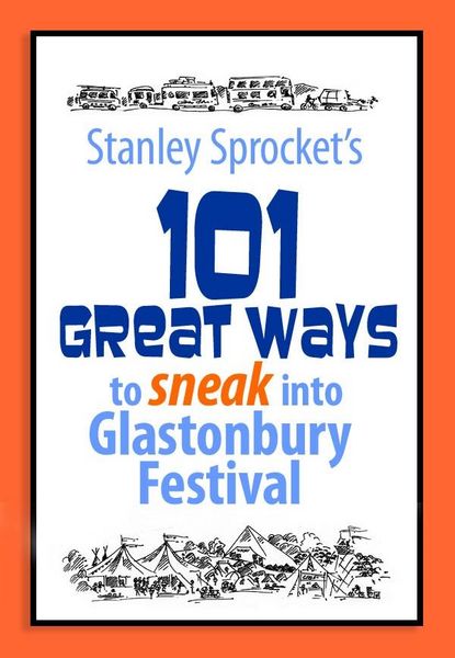 Produktbild: 101 Great ways to sneak into Glastonbury Festival