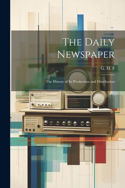 Produktbild: The Daily Newspaper: The History of its Production and Distribution