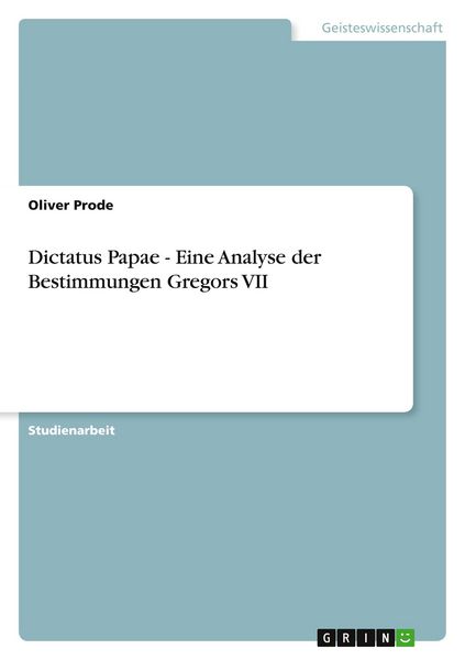 Dictatus Papae - Eine Analyse der Bestimmungen Gregors VII, Taschenbuch von Oliver Prode, GRIN, 9783656406181