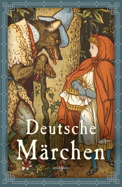 Deutsche Märchen, Gebundene Ausgabe von Jacob und Wilhelm Grimm,Ludwig Bechstein,Ludwig Tieck,Wilhelm Hauff, Anaconda, 978-3-7306-1025-1
