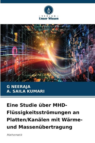 Eine Studie über MHD-Flüssigkeitsströmungen an Platten/Kanälen mit Wärme- und Massenübertragung, Taschenbuch von G. Neeraja , A. Saila Kumari, Verlag