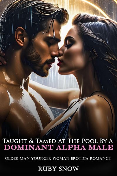 Produktbild: Taught & Tamed At The Pool By A Dominant Alpha Male: Older Man Younger Woman Erotica Romance