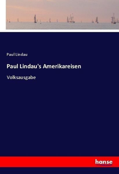 Paul Lindau's Amerikareisen, Taschenbuch von Paul Lindau, Hansebooks, 9783744634298