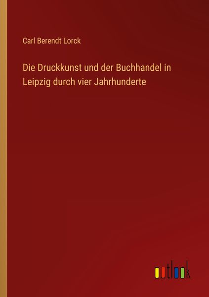 Produktbild: Die Druckkunst und der Buchhandel in Leipzig durch vier Jahrhunderte