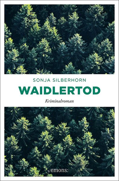 Waidlertod, Taschenbuch von Sonja Silberhorn, Emons Verlag, 978-3-7408-0400-8