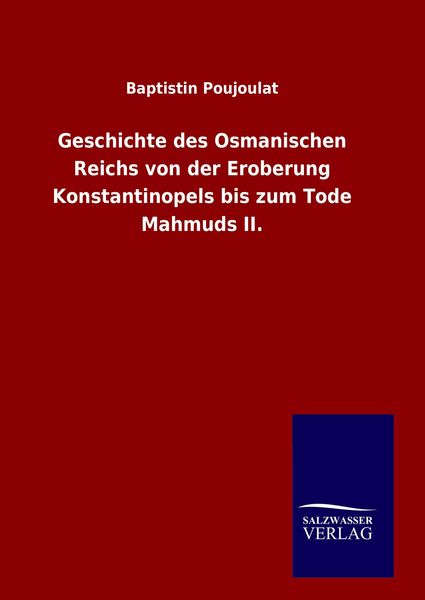 Produktbild: Geschichte des Osmanischen Reichs von der Eroberung Konstantinopels bis zum Tode Mahmuds II.