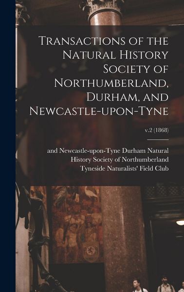 Produktbild: Transactions of the Natural History Society of Northumberland, Durham, and Newcastle-upon-Tyne; v.2 (1868)