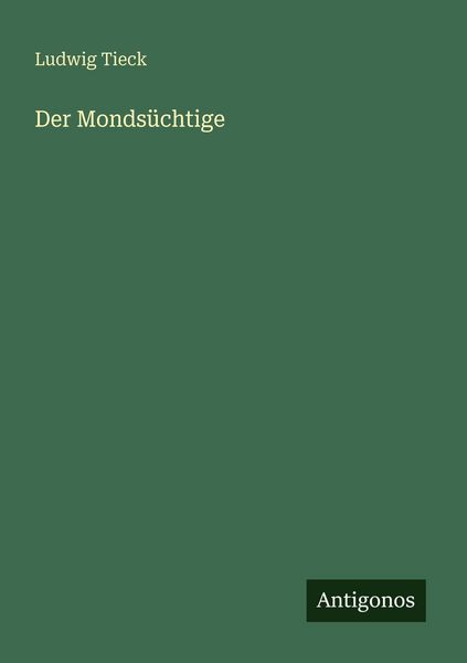 Der Mondsüchtige, Taschenbuch von Ludwig Tieck, Antigonos Verlag, 9783566062729