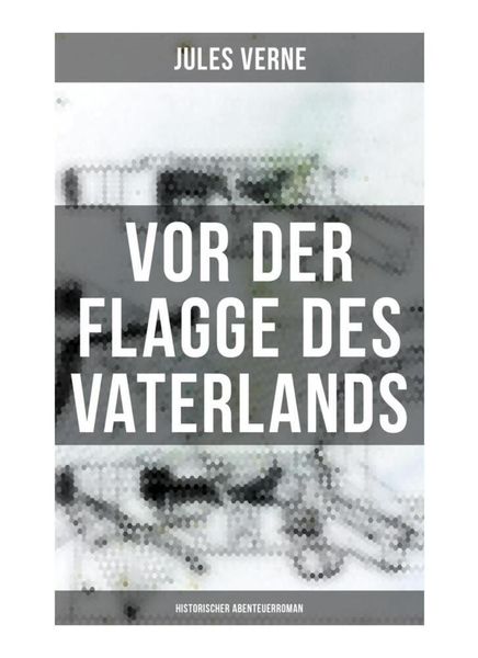 Produktbild: Vor der Flagge des Vaterlands: Historischer Abenteuerroman