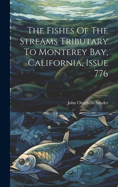 Produktbild: The Fishes Of The Streams Tributary To Monterey Bay, California, Issue 776