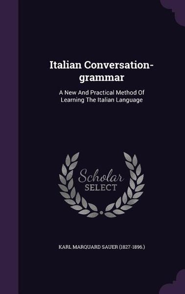 Produktbild: Italian Conversation-Grammar: A New and Practical Method of Learning the Italian Language
