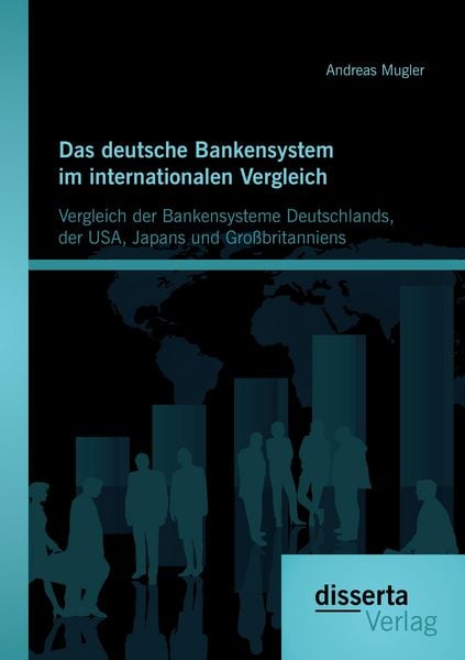 Produktbild: Das deutsche Bankensystem im internationalen Vergleich: Vergleich der Bankensysteme Deutschlands, der USA, Japans und Gro&szlig;britanniens