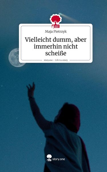 Produktbild: Vielleicht dumm, aber immerhin nicht schei&szlig;e. Life is a Story - story.one