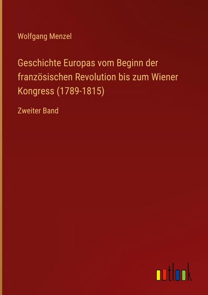 Produktbild: Geschichte Europas vom Beginn der franz&ouml;sischen Revolution bis zum Wiener Kongress (1789-1815)