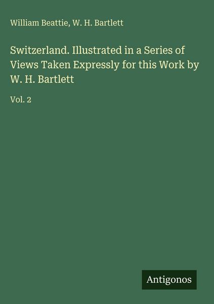 Produktbild: Switzerland. Illustrated in a Series of Views Taken Expressly for this Work by W. H. Bartlett
