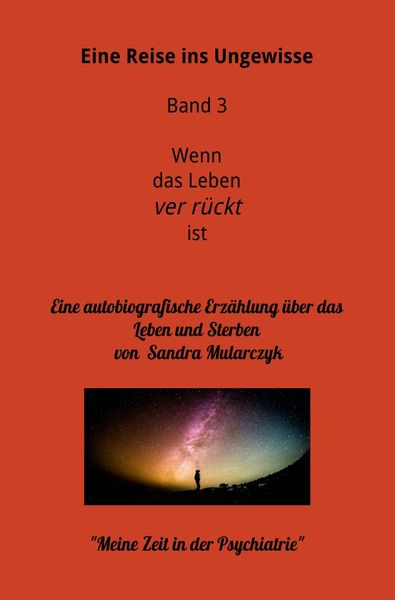 Meine Reise ins Ungewisse / Mein Aufenthalt in der Psychiatrie- Meine Reise ins Ungewisse, Taschenbuch von Sandra Mularczyk, Epubli, 9783752939026