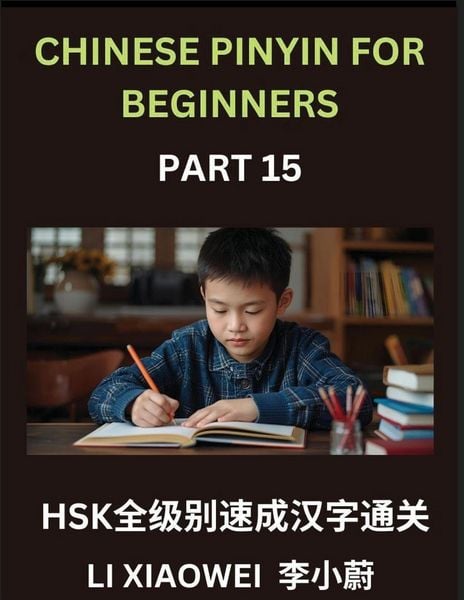 Produktbild: Chinese Pinyin for Beginners (Volume 15)- HSK All-Level Reading Test Series, Quick Guide to Chinese Characters with Pinyin & English Explanations, Easy Vocabulary, Multiple-Choice Questions for Novices