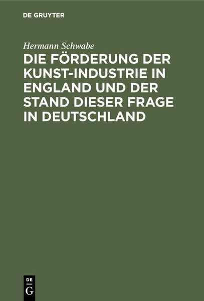 Produktbild: Die F&ouml;rderung der Kunst-Industrie in England und der Stand dieser Frage in Deutschland