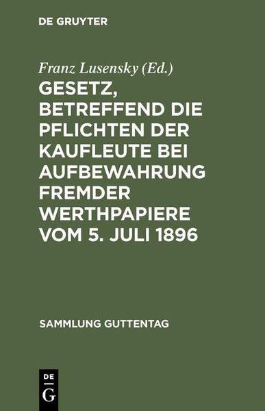 Produktbild: Gesetz, betreffend die Pflichten der Kaufleute bei Aufbewahrung fremder Werthpapiere vom 5. Juli 1896