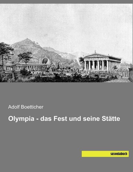 Olympia - das Fest und seine Stätte, Taschenbuch von Adolf Boetticher, Saxoniabuch.de, 9783957704726