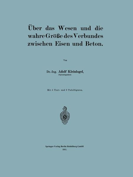 Über das Wesen und die wahre Größe des Verbundes zwischen Eisen und Beton, Taschenbuch von Adolf Kleinlogel, Springer Berlin, 9783662391884