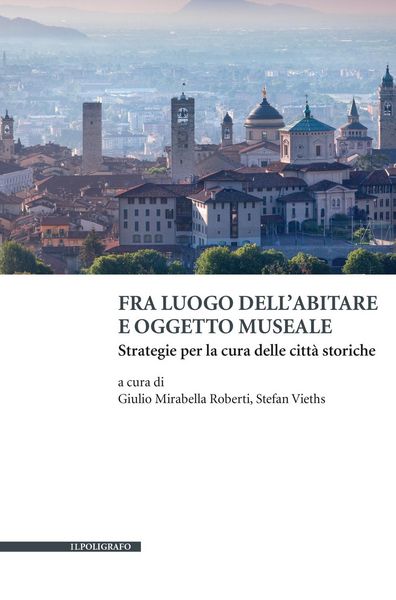 Produktbild: Fra luogo dell'abitare e oggetto museale. Strategie per la cura delle citt&agrave; storiche