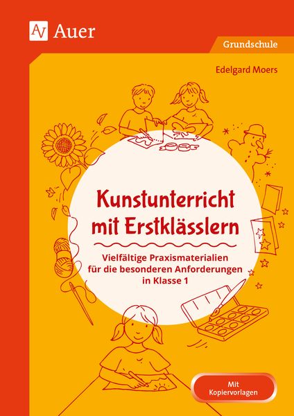 Kunstunterricht mit Erstklässlern, Geheftet von Edelgard Moers, Auer Verlag in der AAP Lehrerwelt GmbH, 978-3-403-08473-0