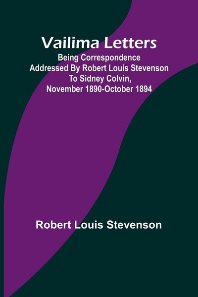 Produktbild: Vailima Letters; Being Correspondence Addressed by Robert Louis Stevenson to Sidney Colvin, November 1890-October 1894