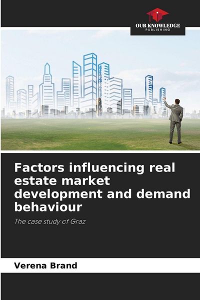 Produktbild: Factors influencing real estate market development and demand behaviour
