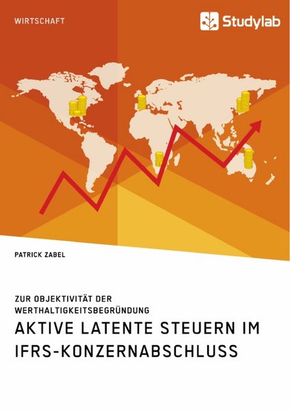Produktbild: Aktive latente Steuern im IFRS-Konzernabschluss. Zur Objektivit&auml;t der Werthaltigkeitsbegr&uuml;ndung