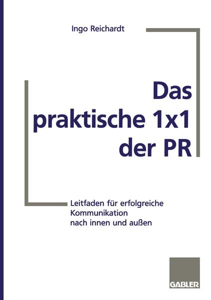 Das praktische 1×1 der PR, Taschenbuch von Ingo Reichardt, Betriebswirtschaftlicher Verlag Gabler, 978-3-409-18955-2