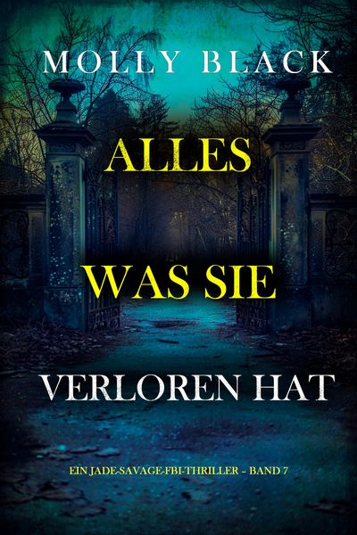 Produktbild: Alles, was sie verloren hat (Ein Jade-Savage-FBI-Thriller - Band 7)