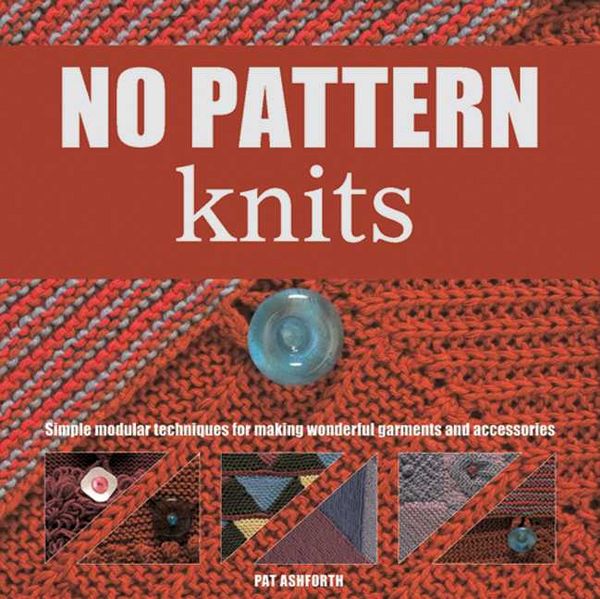 Produktbild: No-Pattern Knits: Simple Modular Techniques for Making Wonderful Garments and Accessories