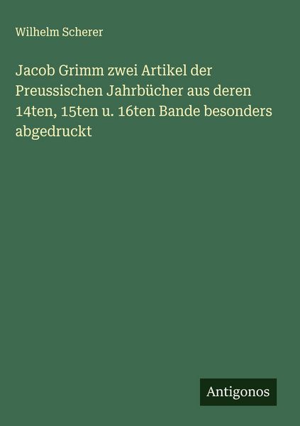Produktbild: Jacob Grimm zwei Artikel der Preussischen Jahrb&uuml;cher aus deren 14ten, 15ten u. 16ten Bande besonders abgedruckt
