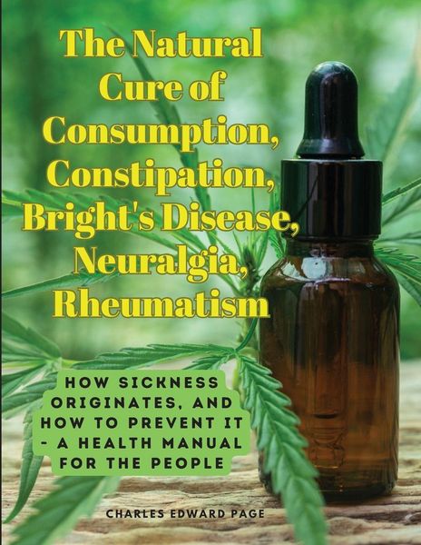 Produktbild: The Natural Cure of Consumption, Constipation, Bright's Disease, Neuralgia, Rheumatism