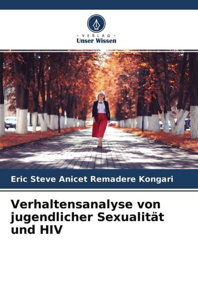 Verhaltensanalyse von jugendlicher Sexualität und HIV, Taschenbuch von Eric Steve Anicet Remadere Kongari, Verlag Unser Wissen, 9786204232904