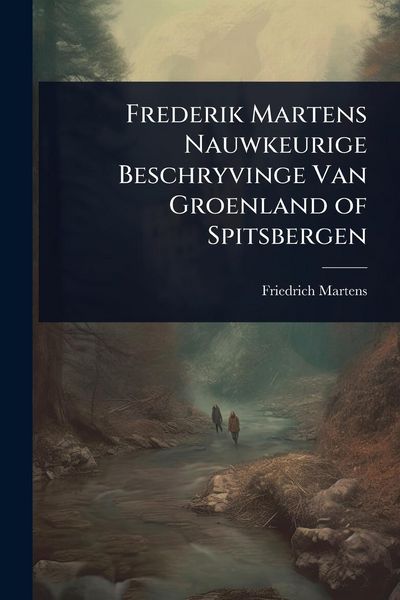 Produktbild: Frederik Martens Nauwkeurige Beschryvinge Van Groenland of Spitsbergen