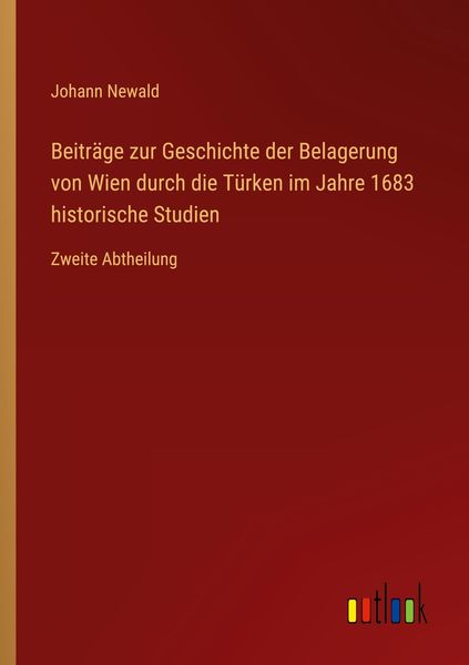 Produktbild: Beitr&auml;ge zur Geschichte der Belagerung von Wien durch die T&uuml;rken im Jahre 1683 historische Studien