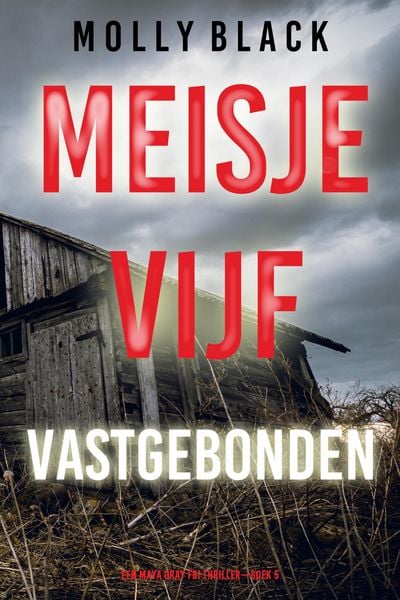 Produktbild: Meisje Vijf: Vastgebonden (Een Maya Gray FBI Thriller-Boek 5)