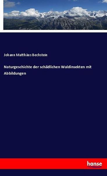 Naturgeschichte der schädlichen Waldinsekten mit Abbildungen, Taschenbuch von Johann Matthäus Bechstein, Hansebooks, 9783337656782