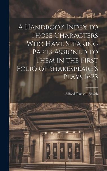 Produktbild: A Handbook Index to Those Characters who Have Speaking Parts Assigned to Them in the First Folio of Shakespeare's Plays 1623