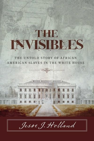 Produktbild: The Invisibles: The Untold Story of African American Slaves in the White House